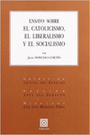 ENSAYO SOBRE EL CATOLICISMO, EL LIBERALISMO Y EL SOCIALISMO