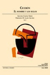 CICER�N. EL HOMBRE Y LOS SIGLOS