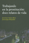 TRABAJANDO EN LA PROSTITUCI�N: DOCE RELATOS DE VIDA.