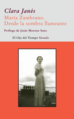 MAR�A ZAMBRANO. DESDE LA SOMBRA LLAMEANTE