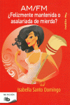 AM-FM (ASALARIADA DE MIERDA-FELIZMENTE MANTENIDA)