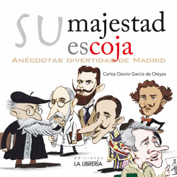SU MAJESTAD ESCOJA. AN�CDOTAS DIVERTIDAS DE MADRID
