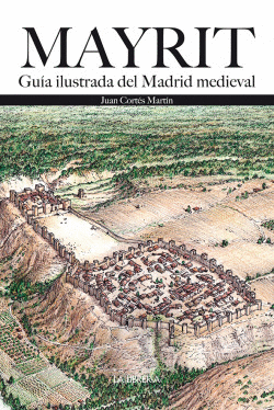 MAYRIT. GU�A VISUAL DEL MADRID MEDIEVAL