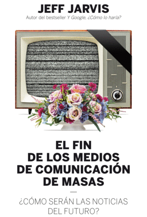 EL FIN DE LOS MEDIOS DE COMUNICACI�N DE MASAS