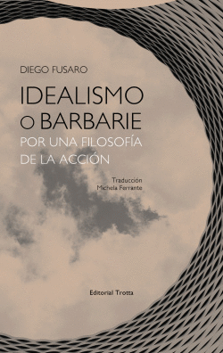 IDEALISMO O BARNARIE POR UNA FILOSOF�A DE LA ACCI�N