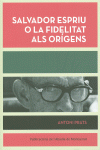 SALVADOR ESPRIU O LA FIDELITAT ALS ORIGENS