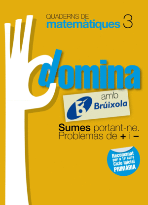 QUADERNS DOMINA MATEMTIQUES 3 SUMES PORTANT-NE. PROBLEMES DE + I -