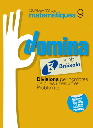 QUADERNS DOMINA MATEMTIQUES 9 DIVISIONS PER NOMBRES DE DUES I TRES XIFRES. PROB