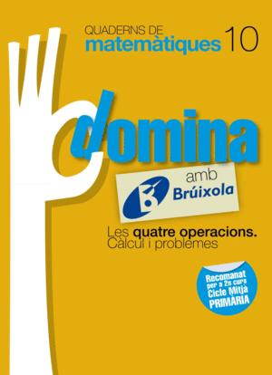 QUADERNS DOMINA MATEMTIQUES 10 LES QUATRE OPERACIONS. CLCUL I PROBLEMES