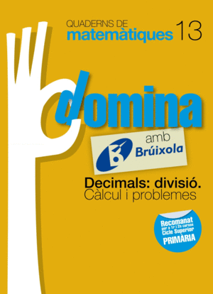 QUADERNS DOMINA MATEMTIQUES 13 DECIMALS: DIVISI. CLCUL I PROBLEMES