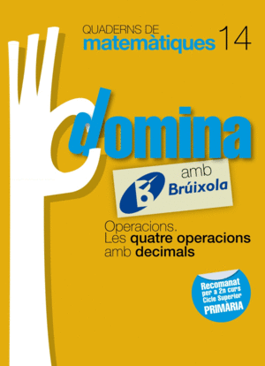 QUADERNS DOMINA MATEMTIQUES 14 OPERACIONS. LES QUATRE OPERACIONS AMB DECIMALS