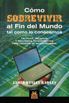 CMO SOBREVIVIR AL FIN DEL MUNDO TAL COMO LO CONOCEMOS. TCTICAS, TCNICAS Y REC