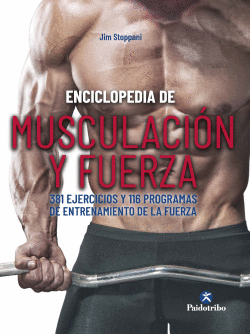 ENCICLOPEDIA DE MUSCULACIN Y FUERZA. 381 EJERCICIOS Y 116 PROGRAMAS DE ENTRENAM