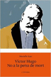 VICTOR HUGO. NO A LA PENA DE MORT