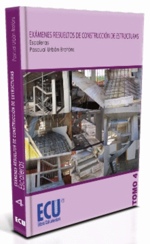 EXMENES RESUELTOS DE CONSTRUCCIN DE ESTRUCTURAS. ESCALERAS. TOMO 4