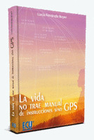 LA VIDA NO TRAE MANUAL DE INSTRUCCIONES SINO GPS.