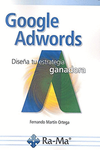 GOOGLE ADWORDS: DISE�A TU ESTRATEGIA GANADORA