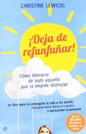 �DEJA DE REFUNFU�AR! C�MO LIBERARTE DE TODO AQUELLO QUE TE IMPIDE DISFRUTAR