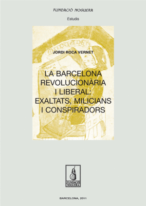 LA BARCELONA REVOLUCION�RIA I LIBERAL: EXALTATS, MILICIANS I CONSPIRADORS