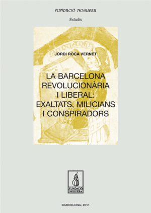 LA BARCELONA REVOLUCIONRIA I LIBERAL: EXALTATS, MILICIANS I CONSPIRADORS