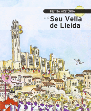PETITA HIST�RIA DE LA SEU VELLA DE LLEIDA