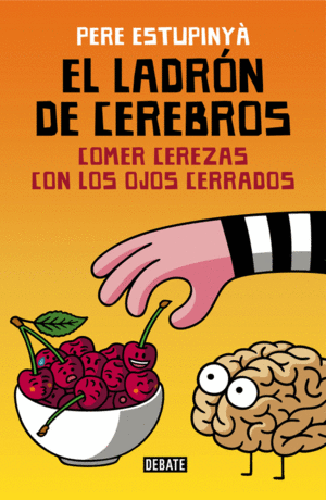 EL LADR�N DE CEREBROS. COMER CEREZAS CON LOS OJOS CERRADOS