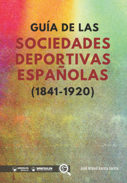 GU�A DE LAS SOCIEDADES DEPORTIVAS ESPA�OLAS (1841-1920)