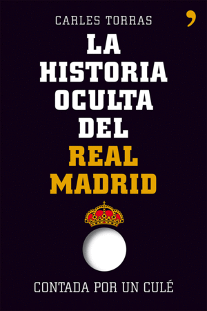 LA HISTORIA OCULTA DEL REAL MADRID CONTADA POR UN CUL�
