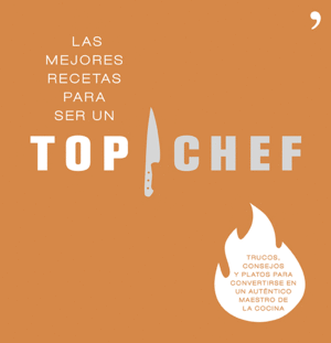 LAS MEJORES RECETAS PARA SER UN TOP CHEF