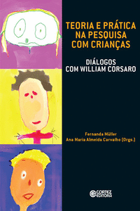 TEORIA E PR�TICA NA PESQUISA COM CRIAN�AS: DI�LOGOS COM WILLIAM CORSARO