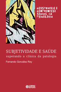 SUBJETIVIDADE E SA�DE: SUPERANDO A CL�NICA DA PATOLOGIA