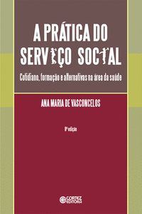 A PR�TICA DO SERVI�O SOCIAL: COTIDIANO, FORMA��O E ALTERNATI