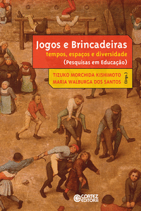 JOGOS E BRINCADEIRAS: TEMPOS, ESPA�OS E DIVERSIDADE