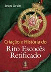 CRIA�AO E HIST�RIA DO RITO ESCOCES RETIFICADO