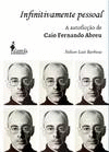INFINITAMENTE PESSOAL: A AUTOFIC��O DE CAIO FERNANDO ABREU