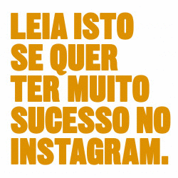 LEIA ISTO SE QUER TER MUITO SUCESSO NO INSTAGRAM