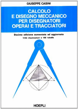 CALCOLO E DISEGNO MECCANICO PER DISEGNATORI OPERAI E TRACCIATORI