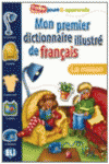 MON PREMIER DICTIONNAIRE ILLUSTR� DE FRAN�AIS: LA MAISON