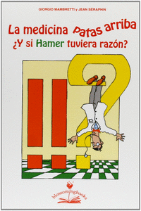 LA MEDICINA PATAS ARRIBA Y SI HAMER TUVIERA RAZN?