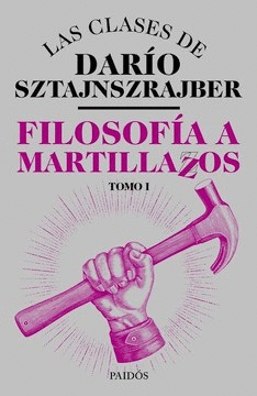 FILOSOFIA A MARTILLAZOS TOMO 1. LAS CLASES DE DARIO SZTAJNSZRAJBER