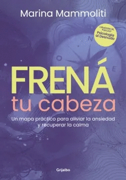 FREN� TU CABEZA. UN MAPA PR�CTICO PARA ALIVIAR LA ANSIEDAD Y RECUPERAR LA CALMA