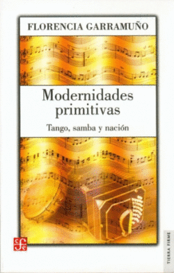 MODERNIDADES PRIMITIVAS : TANGO, SAMBA Y NACIN