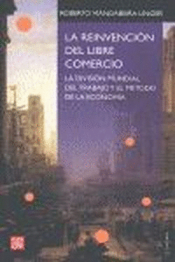 LA REINVENCI�N DEL LIBRE COMERCIO. LA DIVISI�N MUNDIAL DEL TRABAJO Y EL M�TODO D