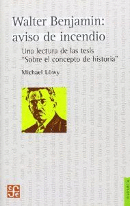 WALTER BENJAMIN : AVISO DE INCENDIO : UNA LECTURA DE LAS TESIS SOBRE EL CONCEPTO