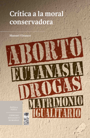 CR�TICA A LA MORAL CONSERVADORA. ABORTO, EUTANASIA, DROGAS, MATRIMONIO IGUALITAR