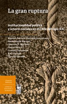 GRAN RUPTURA, LA. INSTITUCIONALIDAD POL�TICA Y ACTORES SOCIALES EN EL CHILE DEL SIGLO XXI