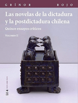 LAS NOVELAS DE LA DICTADURA Y LA POSTDICTADURA CHILENA VOLUMEN II