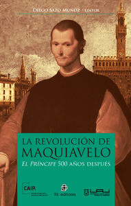 LA REVOLUCION DE MAQUIAVELO: EL PRINCIPE 500 A�OS DESPU�S