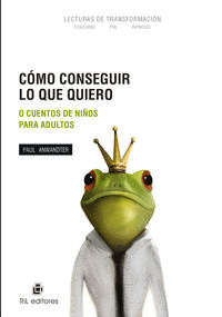 CóMO CONSEGUIR LO QUE QUIERO O CUENTOS DE NIñOS PARA ADULT
