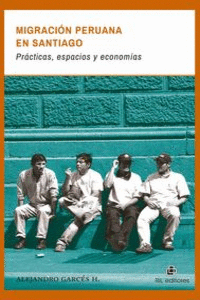 MIGRACI�N PERUANA EN SANTIAGO: PR�CTICAS, ESPACIOS Y ECONO